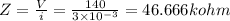 Z=\frac{V}{i}=\frac{140}{3\times 10^{-3}}=46.666kohm