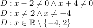 D:x-2\not=0 \wedge x+4\not=0\\&#10;D:x\not =2 \wedge x\not=-4\\&#10;D:x\in\mathbb{R}\setminus \{-4,2\}&#10;