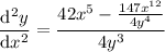 \dfrac{\mathrm d^2y}{\mathrm dx^2}=\dfrac{42x^5-\frac{147x^{12}}{4y^4}}{4y^3}