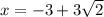 x=-3+3\sqrt{2}