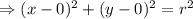 \Rightarrow (x-0)^2 + (y-0)^2 = r^2
