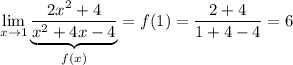 \displaystyle\lim_{x\to1}\underbrace{\frac{2x^2+4}{x^2+4x-4}}_{f(x)}=f(1)=\frac{2+4}{1+4-4}=6