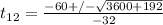 t _{12} =  \frac{-60+/- \sqrt{3600+192} }{-32}