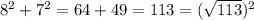 8^2 + 7^2 = 64 + 49 = 113 = (\sqrt{113})^2