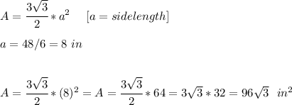 A= \cfrac{3 \sqrt{3} }{2}*a^2 \ \ \ \ [a=sidelength]  \\   \\ a=48/6=8 \ in \\ \\ \\ A= \cfrac{3 \sqrt{3} }{2}*(8)^2=A= \cfrac{3 \sqrt{3} }{2}*64=3 \sqrt{3}*32= 96 \sqrt{3} \ \ in^2