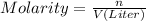 Molarity=\frac{n}{V(Liter)}