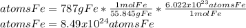 atomsFe=787gFe*\frac{1molFe}{55.845gFe}*\frac{6.022x10^{23}atomsFe}{1molFe}\\atomsFe=8.49x10^{24}atomsFe