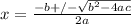 x = \frac{-b +/- \sqrt{b^2 - 4ac}}{2a}