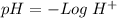 pH=-Log\hspace{0.1cm}H^+