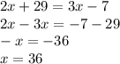 2x+29=3x-7\\&#10;2x-3x=-7-29\\&#10;-x=-36\\&#10;x=36