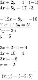 3x+2y=4|\cdot(-4)\\&#10;4x+5y=17|\cdot 3\\\\&#10;-12x-8y=-16\\&#10;\underline{12x+15y=51}\\&#10;7y=35\\&#10;y=5\\\\&#10;3x+2\cdot5=4\\&#10;3x+10=4\\&#10;3x=-6\\&#10;x=-2\\\\&#10;\boxed{(x,y)=(-2,5)}