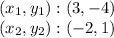 (x_ {1}, y_ {1}) :( 3, -4)\\(x_ {2}, y_ {2}): (- 2,1)