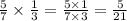 \frac{5}{7}\times\frac{1}{3}= \frac{5\times1}{7\times 3}=   \frac{5}{21}