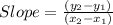 Slope= \frac{( y_{2}- y_{1} )}{( x_{2}- x_{1})}