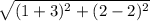 \sqrt{(1+3)^{2}+(2-2)^{2}}