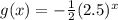 g(x)=-\frac{1}{2}(2.5)^x