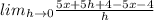 lim_{h\rightarrow0}\frac{5x+5h+4-5x-4}{h}