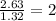 \frac{2.63}{1.32}=2