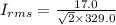I_{rms}=\frac{17.0}{\sqrt2\times329.0}