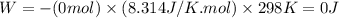 W=-(0mol)\times (8.314J/K.mol)\times 298K=0J