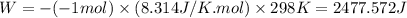 W=-(-1mol)\times (8.314J/K.mol)\times 298K=2477.572J