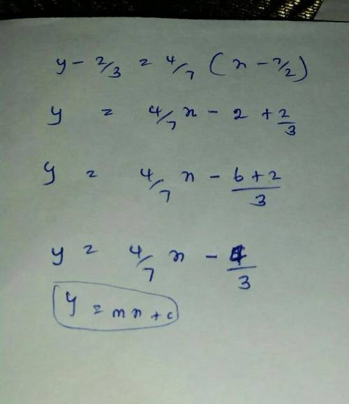 Rearrange the equation to proper standard form y-2/3=4/7(x-7/2)