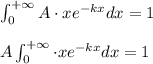 \int_{0 }^{+\infty }A\cdot xe^{-kx}dx=1\\\\A\int_{0 }^{+\infty }\cdot xe^{-kx}dx=1