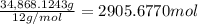 \frac{34,868.1243 g}{12 g/mol}=2905.6770 mol