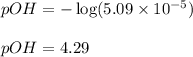 pOH=-\log(5.09\times 10^{-5})\\\\pOH=4.29