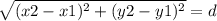 \sqrt{(x2-x1)^{2}+ (y2-y1)^{2}} =d