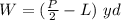 W=(\frac{P}{2}-L)\ yd