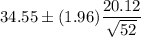 34.55\pm(1.96)\dfrac{ 20.12}{\sqrt{52}}