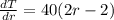 \frac {dT} {dr} = 40 (2r-2)