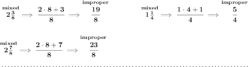 \bf \stackrel{mixed}{2\frac{3}{8}}\implies \cfrac{2\cdot 8+3}{8}\implies \stackrel{improper}{\cfrac{19}{8}}~\hfill \stackrel{mixed}{1\frac{1}{4}}\implies \cfrac{1\cdot 4+1}{4}\implies \stackrel{improper}{\cfrac{5}{4}} \\\\\\ \stackrel{mixed}{2\frac{7}{8}}\implies \cfrac{2\cdot 8+7}{8}\implies \stackrel{improper}{\cfrac{23}{8}} \\\\[-0.35em] ~\dotfill