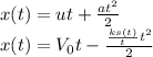x(t)=ut+\frac{at^2}{2} \\x(t)=V_{0}t-\frac{\frac{ks(t)}{t}t^2}{2}