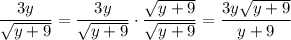 \dfrac{3y}{\sqrt{y+9}}=\dfrac{3y}{\sqrt{y+9}}\cdot\dfrac{\sqrt{y+9}}{\sqrt{y+9}}=\dfrac{3y\sqrt{y+9}}{y+9}