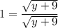 1=\dfrac{\sqrt{y+9}}{\sqrt{y+9}}