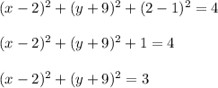 (x-2)^2 +(y+9)^2+(2-1)^2=4\\ \\(x-2)^2+(y+9)^2+1=4\\ \\(x-2)^2+(y+9)^2=3