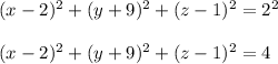 (x-2)^2+(y+9)^2+(z-1)^2=2^2\\ \\(x-2)^2+(y+9)^2+(z-1)^2=4