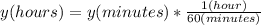 y(hours)=y(minutes)*\frac{1(hour)}{60(minutes)}