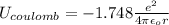 U_{coulomb} = -1.748 \frac{e^{2}}{4 \pi \epsilon_{o} r}