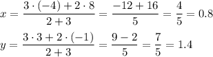 x=\dfrac{3\cdot (-4)+2\cdot 8}{2+3}=\dfrac{-12+16}{5}=\dfrac{4}{5}=0.8\\ \\y=\dfrac{3\cdot 3+2\cdot (-1)}{2+3}=\dfrac{9-2}{5}=\dfrac{7}{5}=1.4