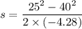 s=\dfrac{25^2-40^2}{2\times (-4.28)}