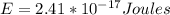 E=2.41*10^{-17}Joules