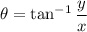 \theta=\tan^{-1}\dfrac{y}{x}