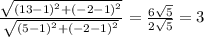 \frac{\sqrt{\left(13-1\right)^2+\left(-2-1\right)^2}}{\sqrt{\left(5-1\right)^2+\left(-2-1\right)^2}}=\frac{6\sqrt{5}}{2\sqrt{5}}=3