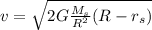 v = \sqrt{2G\frac{M_s}{R^2}(R-r_s)}