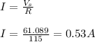 I=\frac{V_{s}}{R}\\\\I=\frac{61.089}{115}=0.53A