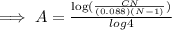 \implies A=\frac{\log(\frac{CN}{(0.088)(N-1)})}{log 4}