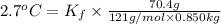 2.7^oC=K_f\times \frac{70.4 g}{121 g/mol\times 0.850 kg}